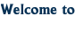 Welcome to